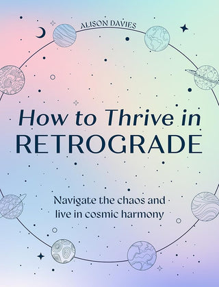 How to Thrive in Retrograde: Navigate the chaos and live in cosmic harmony cover image