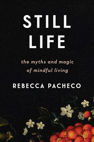 Still Life: The Myths and Magic of Mindful Living cover image