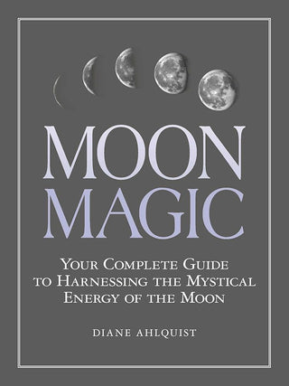 Moon Magic: Your Complete Guide to Harnessing the Mystical Energy of the Moon (Moon Magic, Spells, & Rituals Series) cover image