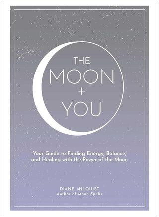 The Moon + You: Your Guide to Finding Energy, Balance, and Healing with the Power of the Moon (Moon Magic, Spells, & Rituals Series) cover image