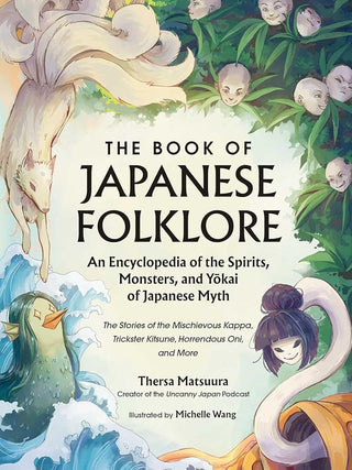 The Book of Japanese Folklore: An Encyclopedia of the Spirits, Monsters, and Yokai of Japanese Myth: The Stories of the Mischievous Kappa, Trickster ... More (World Mythology and Folklore Series) cover image