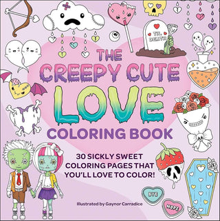 The Creepy Cute Love Coloring Book: 30 Sickly Sweet Coloring Pages That You'll Love to Color! (Creepy Cute Gift Series) cover image
