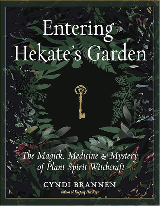 Entering Hekate's Garden: The Magick, Medicine & Mystery of Plant Spirit Witchcraft cover image
