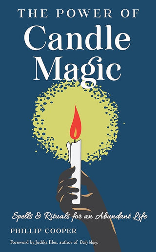 The Power of Candle Magic: Spells and Rituals for an Abundant Life cover image