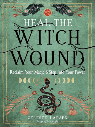 Heal the Witch Wound: Reclaim Your Magic and Step Into Your Power cover image