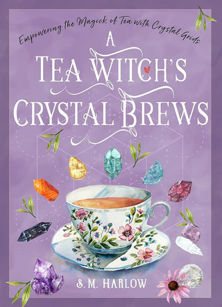 A Tea Witch’s Crystal Brews: Empowering the Magick of Tea with Crystal Grids cover image