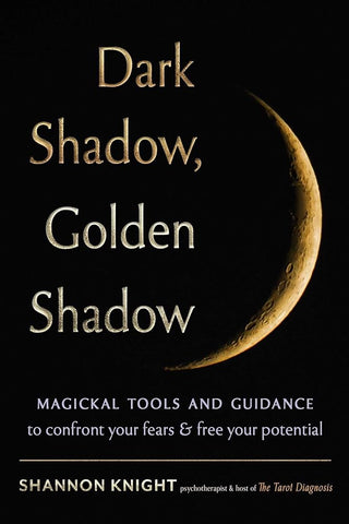 Dark Shadow, Golden Shadow: Magickal Tools and Tarot to Confront Your Fears and Free Your Potential cover image