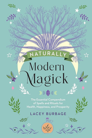 Naturally Modern Magick: The Essential Compendium of Spells and Rituals for Health, Happiness, and Prosperity cover image