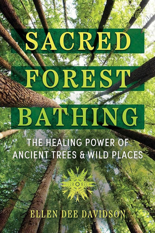 Sacred Forest Bathing: The Healing Power of Ancient Trees and Wild Places cover image