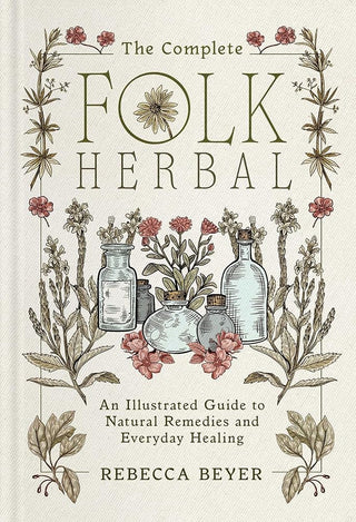The Complete Folk Herbal: An Illustrated Guide to Natural Remedies and Everyday Healing cover image