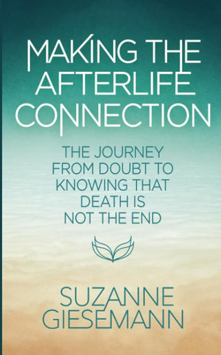 Hay House UK Ltd Making the Afterlife Connection The Journey from Doubt to Knowing That Death Is Not the End. cover image