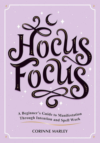 Hocus Focus: A Beginner's Guide to Manifestation Through Intention and Spell Work cover image
