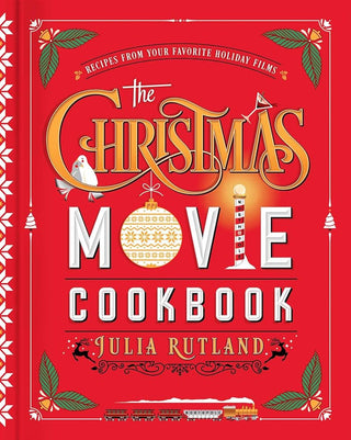 The Christmas Movie Cookbook: Recipes from Your Favorite Holiday Films cover image