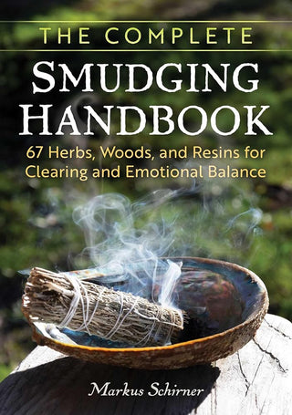 The Complete Smudging Handbook: 67 Herbs, Woods, and Resins for Clearing and Emotional Balance cover image