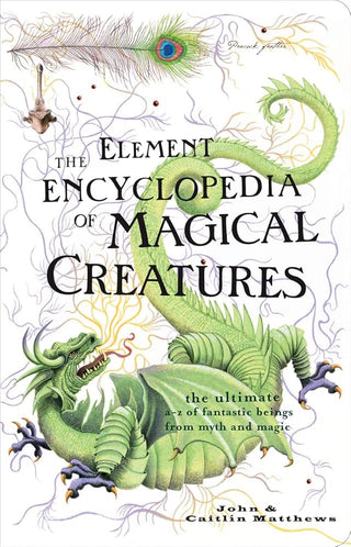 Element Encyclopedia of Magical Creatures: The Ultimate A-Z of Fantastic Beings from Myth and Magic cover image