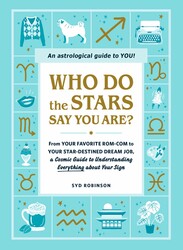 WHO DO THE STARS SAY YOU ARE?