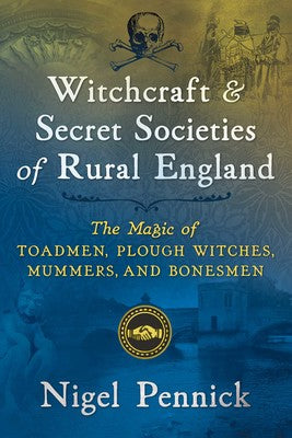 WITCHCRAFT AND SECRET SOCIETIES OF RURAL ENGLAND